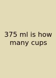 375 Ml Is How Many Cups