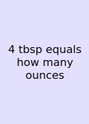 4 Tbsp Equals How Many Ounces