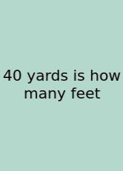 40 Yards Is How Many Feet