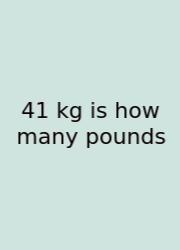 41 Kg Is How Many Pounds