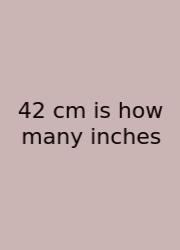 42 Cm Is How Many Inches