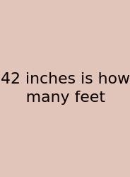 42 Inches Is How Many Feet