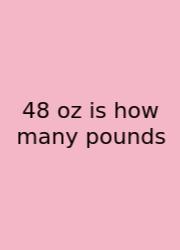 48 Oz Is How Many Pounds