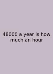 48000 A Year Is How Much An Hour
