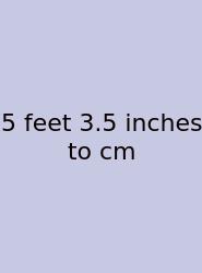 5 Feet 3.5 Inches To Cm