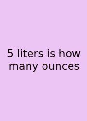 5 Liters Is How Many Ounces