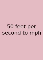 50 Feet Per Second To Mph