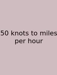 50 Knots To Miles Per Hour