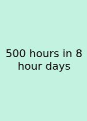500 Hours In 8 Hour Days