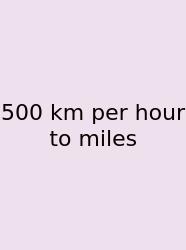 500 Km Per Hour To Miles