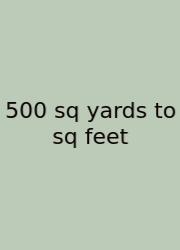 500 Sq Yards To Sq Feet