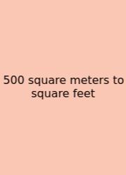500 Square Meters To Square Feet