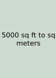 5000 Sq Ft To Sq Meters