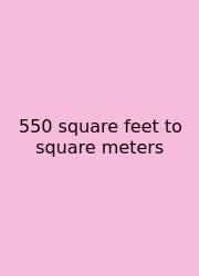550 Square Feet To Square Meters