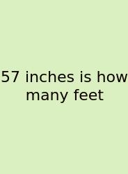 57 Inches Is How Many Feet