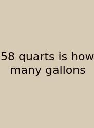 58 Quarts Is How Many Gallons
