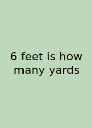 6 Feet Is How Many Yards
