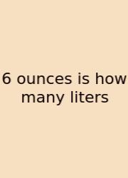6 Ounces Is How Many Liters