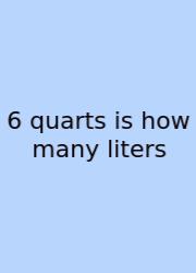 6 Quarts Is How Many Liters