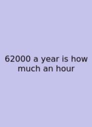 62000 A Year Is How Much An Hour