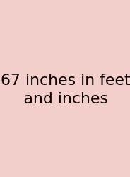 67 Inches In Feet And Inches