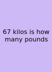 67 Kilos Is How Many Pounds