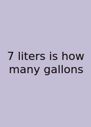 7 Liters Is How Many Gallons