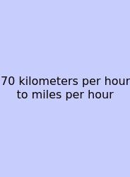 70 Kilometers Per Hour To Miles Per Hour