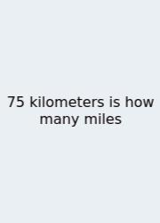 75 Kilometers Is How Many Miles