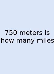 750 Meters Is How Many Miles