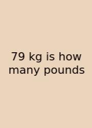 79 Kg Is How Many Pounds