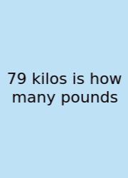 79 Kilos Is How Many Pounds