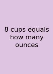 8 Cups Equals How Many Ounces