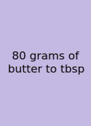 80 Grams Of Butter To Tbsp