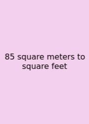 85 Square Meters To Square Feet