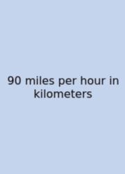 90 Miles Per Hour In Kilometers
