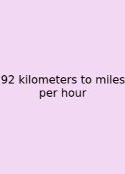 92 Kilometers To Miles Per Hour