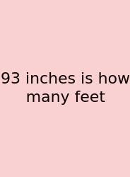93 Inches Is How Many Feet