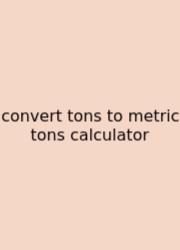 Convert Tons To Metric Tons Calculator