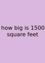 How Big Is 1500 Square Feet