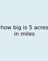 How Big Is 5 Acres In Miles