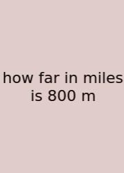 How Far In Miles Is 800 M