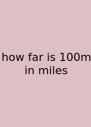 How Far Is 100m In Miles