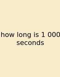 How Long Is 1 000 Seconds