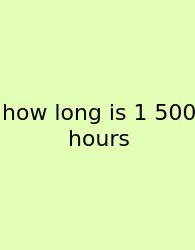 How Long Is 1 500 Hours