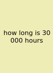 How Long Is 30 000 Hours