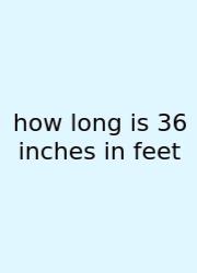 How Long Is 36 Inches In Feet