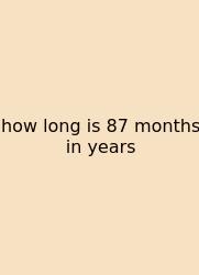 How Long Is 87 Months In Years