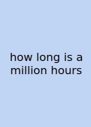 How Long Is A Million Hours