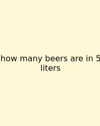 How Many Beers Are In 5 Liters